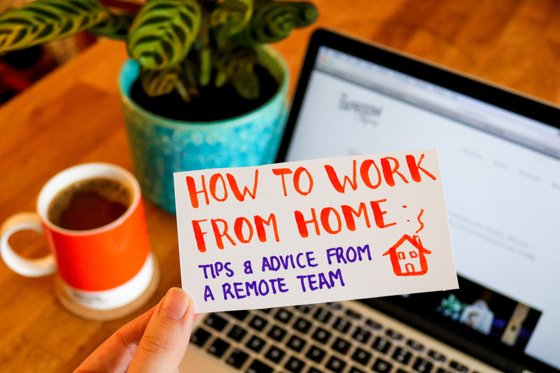 How to Work From Home: Tips and advice from a remote team